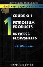 CRUDE OIL PETROLEUM PRODUCTS RPOCESS FLOWSHEETS 1     PDF电子版封面  9782710806851   