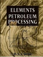 ELEMENTS OF PETROLEUM PROCESSIING   第1版  PDF电子版封面     