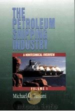 THE PETROLEUM SHIPPING INDUSTRY A NONECHNICAL OVERVIEW VOLUME 1     PDF电子版封面  0878146717   