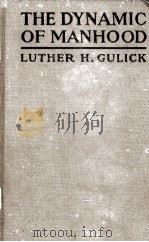 THE DYNAMIC OF MANHOOD   1922  PDF电子版封面    LUTHER H.GULICK 