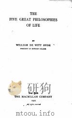 THE FIVE GREAT PHILOSOPHIES OF LIFE   1921  PDF电子版封面    WILLIAM DE WITT HYDE 