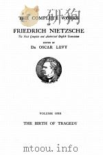 THE COMPLETE WORKS OF FRIEDRICH NIETZSCHE VOLUME ONE THE BIRTH OF TRAGEDY OR HELLENISM AND PESSIMISM   1924  PDF电子版封面    FRIEDRICH NIETZSCHE 