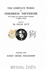 THE COMPLETE WORKS OF FRIEDRICH NIETZSCHE VOLUME TWO EARLY GREEK PHILOSOPHY & OTHER ESSAYS   1924  PDF电子版封面    FRIEDRICH NIETZSCHE 