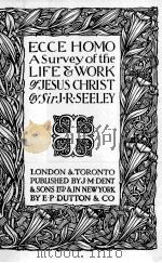 ECCE HOMO A SURVEY OF THE LIFE & WORK OF JESUS CHRIST   1920  PDF电子版封面    J.R.SEELEY 