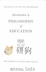 INTRODUCTION TO PHILOSOPHY OF EDUCATION   1947  PDF电子版封面    STELLA VAN PETTEN HENDERSON 