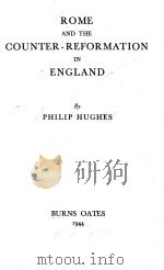 ROME AND THE COUNTER-REFORMATION IN ENGLAND   1944  PDF电子版封面    PHILIP HUGHES 