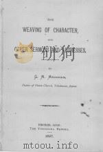 THE WEAVING OF CHARACTER AND OTHER SERMONS AND ADDRESSES   1897  PDF电子版封面    G.M.MEACHAM 
