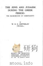 THE JEWS AND JUDAISM DURING THE GREEK PERIOD:THE BACKGROUND OF CHRISTIANITY   1941  PDF电子版封面    W.O.E.OESTERLEY 