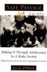 SAFE PASSAGE  MAKING IT THROUGH ADOLESCENCE IN A RISKY SOCIETY     PDF电子版封面  0195112563  JOY G.DRYFOOS著 