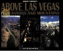 ABOVE LAS VEGAS ITS CANYONS AND MOUNTAINS     PDF电子版封面    ROBERT CAMERON著 