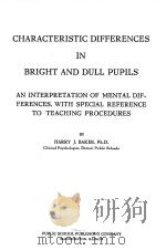 CHARACTERISTIC DIFFERENCES IN BRIGHT AND DULL PUPILS   1927  PDF电子版封面    HARRY J.BAKER 