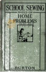 SCHOOL SEWING BASED ON HOME PROBLEMS   1916  PDF电子版封面    IDA ROBINSON BURTON AND MYRON 