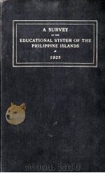 A SURVEY OF THE EDUCATIONAL SYSTEM OF THE PHILIPPINE ISLANDS   1925  PDF电子版封面    THE BOARD OF EDUCATIONAL SURVE 