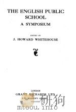 THE ENGLISH PUBLIC SCHOOL:A SYMPOSIUM     PDF电子版封面    J.HOWARD WHITEHOUSE 