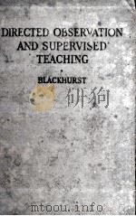DIRECTED OBSERVATION AND SUPERVISED TEACHING   1925  PDF电子版封面    J.HERBERT BLACKHURST 