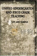 UNIFIED KINDERGARTEN AND FIRST-GRADE TEACHING   1925  PDF电子版封面    SAMUEL CHESTER PARKER AND ALIC 