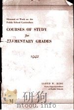 COURSES OF STUDY FOR ELEMENTARY GRADES 1942   1942  PDF电子版封面    LLOYD W.KING 