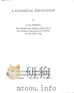 A CLASSICAL EDUCATION   1947  PDF电子版封面    C.M.BOWRA 