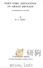 PART-TIME EDUCATION IN GREAT BRITAIN   1949  PDF电子版封面    H.C.DENT 