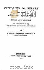 VITTORINO DA FELTRE AND OTHER HUMANIST EDUCATORS:ESSAYS AND VERSIONS   1921  PDF电子版封面    WILLIAM HARRISON WOODWARD 