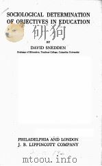 SOCIOLOGICAL DETERMINATION OF OBJECTIVES IN EDUCATION   1921  PDF电子版封面    DAVID SNEDDEN 