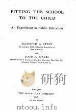 FITTING THE SCHOOL TO THE CHILD   1926  PDF电子版封面    ELISABETH A.IRWIN AND LOUIS A. 