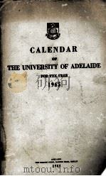 CALENDAR OF THE UNIVERSITY OF ADELAIDE FOR THE YEAR 1965   1965  PDF电子版封面     