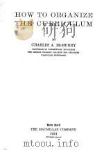 HOW TO ORGANIZE THE CURRICULUM   1924  PDF电子版封面    CHARLES A.MCMURRY 