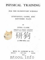 PHYSICAL TRAINING FOR THE ELEMENTARY SCHOOLS   1923  PDF电子版封面    LYDIA CLARK 
