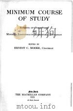 MINIMUM COURSE OF STUDY:REPORTS OF COMMITTEES ON MINIMUM ESSENTIALS IN ELEMENTARY EDUCATION   1925  PDF电子版封面    ERNEST C.MOORE 