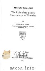 THE ROLE OF THE FEDERAL GOVERNMENT IN EDUCATION   1945  PDF电子版封面    GEORGE F.ZOOK 