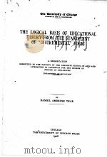 THE LOGICAL BASIS OF EDUCATIONAL THEORY FROM THE STANDPOINT OF “INSTRUMENTAL” LOGIC   1908  PDF电子版封面    DANIEL AMBROSE TEAR 