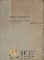 TALKS TO PARENTS:A PRACTICAL PHILOSOPHY OF EDUCATION     PDF电子版封面    HENRY I.NORR 