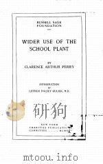 WIDER USE OF THE SCHOOL PLANT   1911  PDF电子版封面    CLARENCE ARTHUR PERRY 