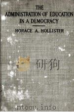 THE ADMINISTRATION OF EDUCATION IN A DEMOCRACY   1914  PDF电子版封面    HORACE A.HOLLISTER 