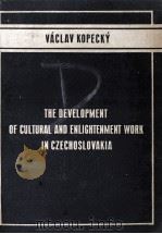 THE DEVELOPMENT OF CULTURAL AND ENLIGHTENMENT WORK IN CZECHOSLOVAKIA   1951  PDF电子版封面     