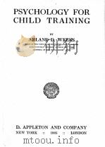 PSYCHOLOGY FOR CHILD TRAINING   1925  PDF电子版封面    ARLAND D.WEEKS 