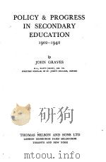 POLICY & PROGRESS IN SECONDARY EDUCATION 1902-1942   1943  PDF电子版封面    JOHN GRAVES 