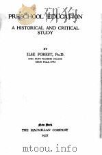 PRESCHOOL EDUCATION A HISTORICAL AND CRITICAL STUDY   1927  PDF电子版封面    ILSE FOREST 