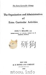 THE ORGANIZATION AND ADMINISTRATION OF EXTRA CURRICULAR ACTIVITIES   1930  PDF电子版封面    CECIL V.MILLARD 