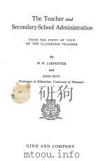 THE TEACHER AND SECONDARY-SCHOOL ADMINISTRATION   1931  PDF电子版封面    W.W.CARPENTER AND JOHN RUFI 