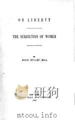ON LIBERTY THE SUBJECTION OF WOMEN   1885  PDF电子版封面    JOHN STUART MILL 