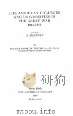 THE AMERICAN COLLEGES AND UNIVERSITIES IN THE GREAT WAR 1914-1919   1920  PDF电子版封面    CHARLES FRANKLIN THWING 