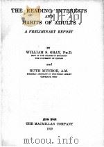 THE READING INTERESTS AND HABITS OF ADULTS:A PRELIMINARY REPORT   1929  PDF电子版封面    WILLIAM S.GRAY AND RUTH MUNROE 