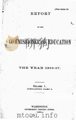 REPORT OF THE COMMISSIONER OF EDUCATION FOR THE YEAR 1896-97 VOLUME 1   1898  PDF电子版封面     