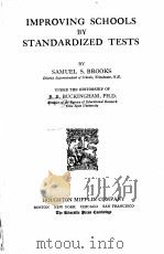 IMPROVING SCHOOLS BY STANDARDIZED TESTS   1922  PDF电子版封面    SAMUEL S.BROOKS AND B.R.BUCKIN 