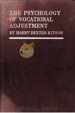 THE PSYCHOLOGY OF VOCATIONAL ADJUSTMENT   1925  PDF电子版封面    HARRY DEXTER KITSON 