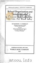 SCHOOL ORGANIZATION AND ADMINISTRATION   1917  PDF电子版封面    ELLWOOD P.CUBBERLEY 