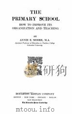 THE PRIMARY SCHOOL:HOW TO IMPROVE ITS ORGANIZATION AND TEACHING   1925  PDF电子版封面    ANNIE E.MOORE 