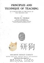 PRINCIPLES AND TECHNIQUE OF TEACHING:AN INTRODUCTION TO THE STUDY OF THE TEACHING ART   1927  PDF电子版封面    FRANK W.THOMAS 